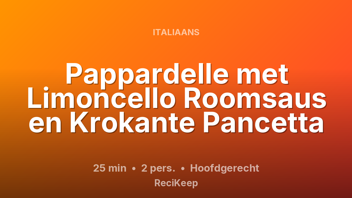 Receptkaart Pappardelle met Limoncello Roomsaus en Krokante Pancetta – Hoofdgerecht