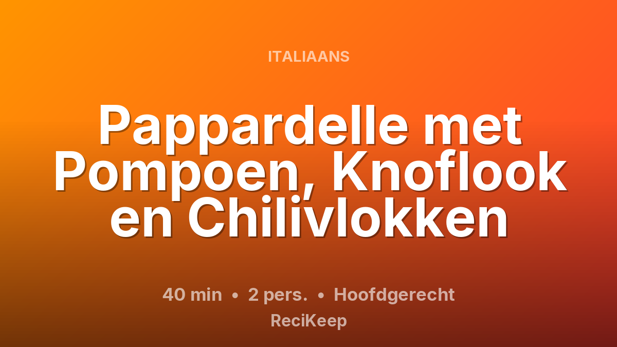 Receptkaart Pappardelle met Pompoen, Knoflook en Chilivlokken – Hoofdgerecht