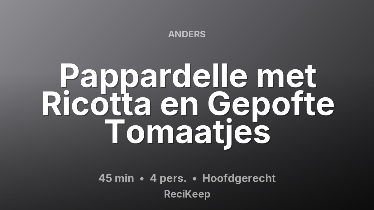 Receptkaart Pappardelle met Ricotta en Gepofte Tomaatjes – Hoofdgerecht