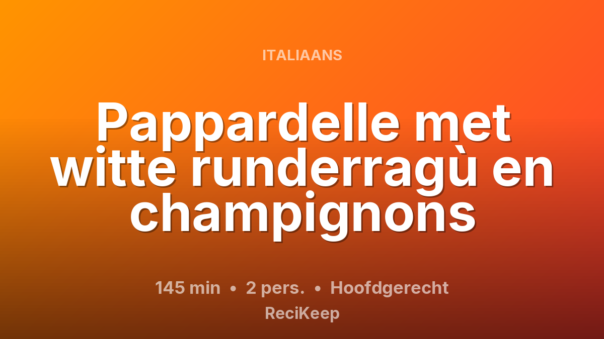 Receptkaart Pappardelle met witte runderragù en champignons – Hoofdgerecht