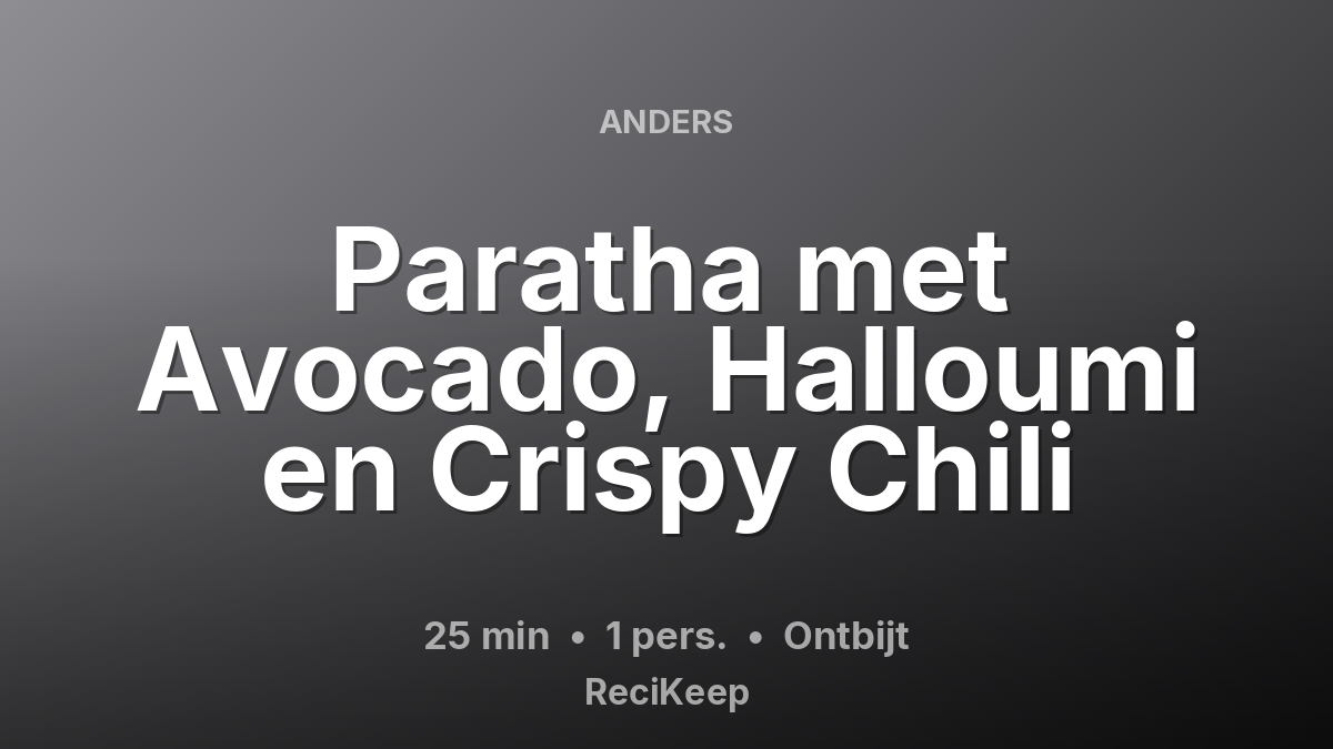 Receptkaart Paratha met Avocado, Halloumi en Crispy Chili – Ontbijt