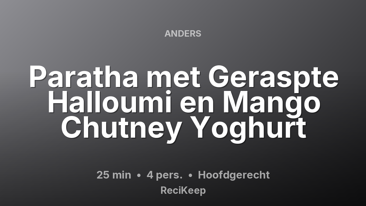 Receptkaart Paratha met Geraspte Halloumi en Mango Chutney Yoghurt – Hoofdgerecht