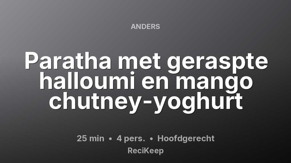 Receptkaart Paratha met geraspte halloumi en mango chutney-yoghurt – Hoofdgerecht