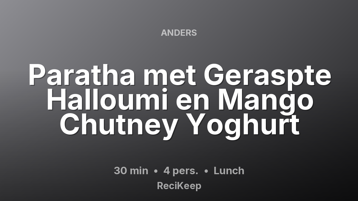 Receptkaart Paratha met Geraspte Halloumi en Mango Chutney Yoghurt – Lunch