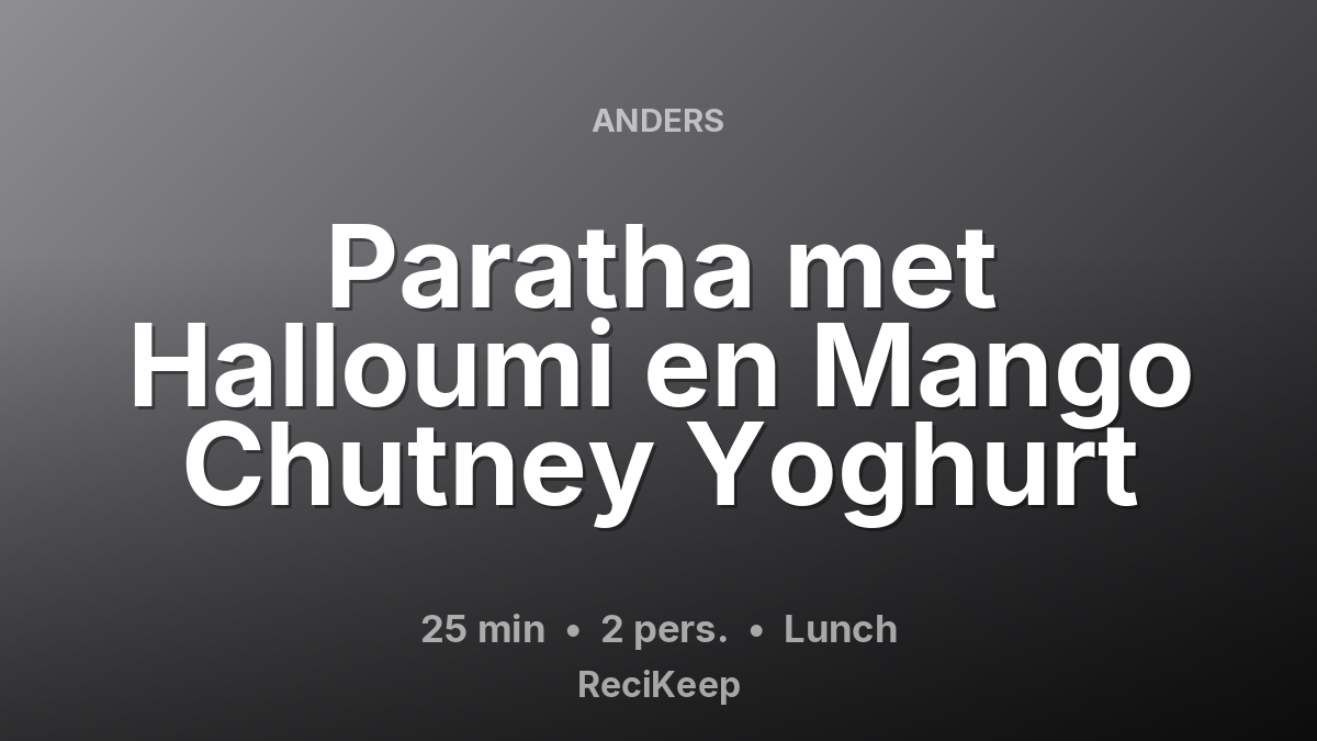 Receptkaart Paratha met Halloumi en Mango Chutney Yoghurt – Lunch