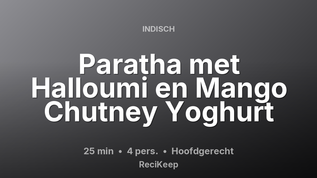 Receptkaart Paratha met Halloumi en Mango Chutney Yoghurt – Hoofdgerecht