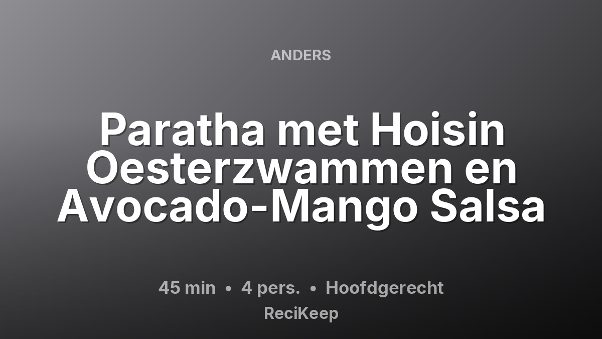 Receptkaart Paratha met Hoisin Oesterzwammen en Avocado-Mango Salsa – Hoofdgerecht