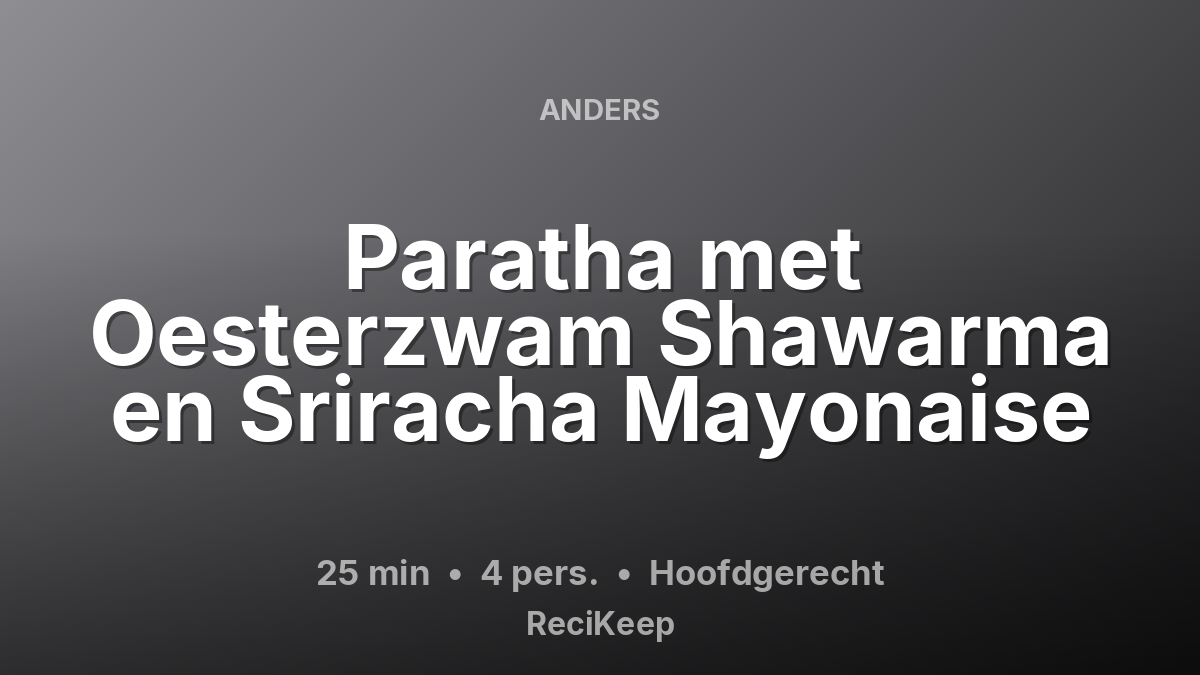 Receptkaart Paratha met Oesterzwam Shawarma en Sriracha Mayonaise – Hoofdgerecht