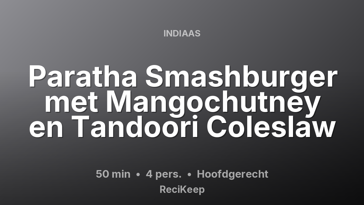 Receptkaart Paratha Smashburger met Mangochutney en Tandoori Coleslaw – Hoofdgerecht