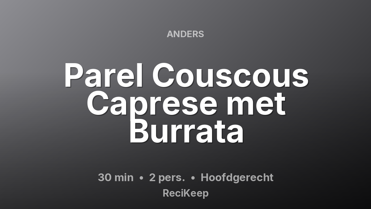 Receptkaart Parel Couscous Caprese met Burrata – Hoofdgerecht