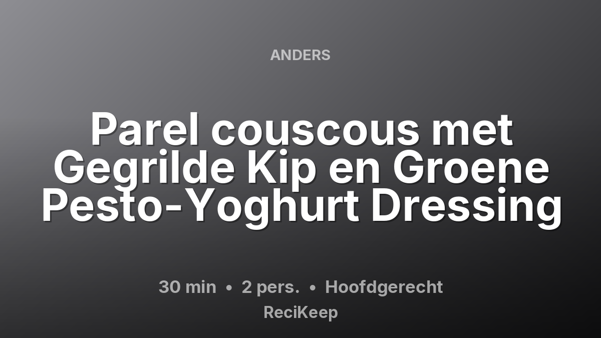 Receptkaart Parel couscous met Gegrilde Kip en Groene Pesto-Yoghurt Dressing – Hoofdgerecht