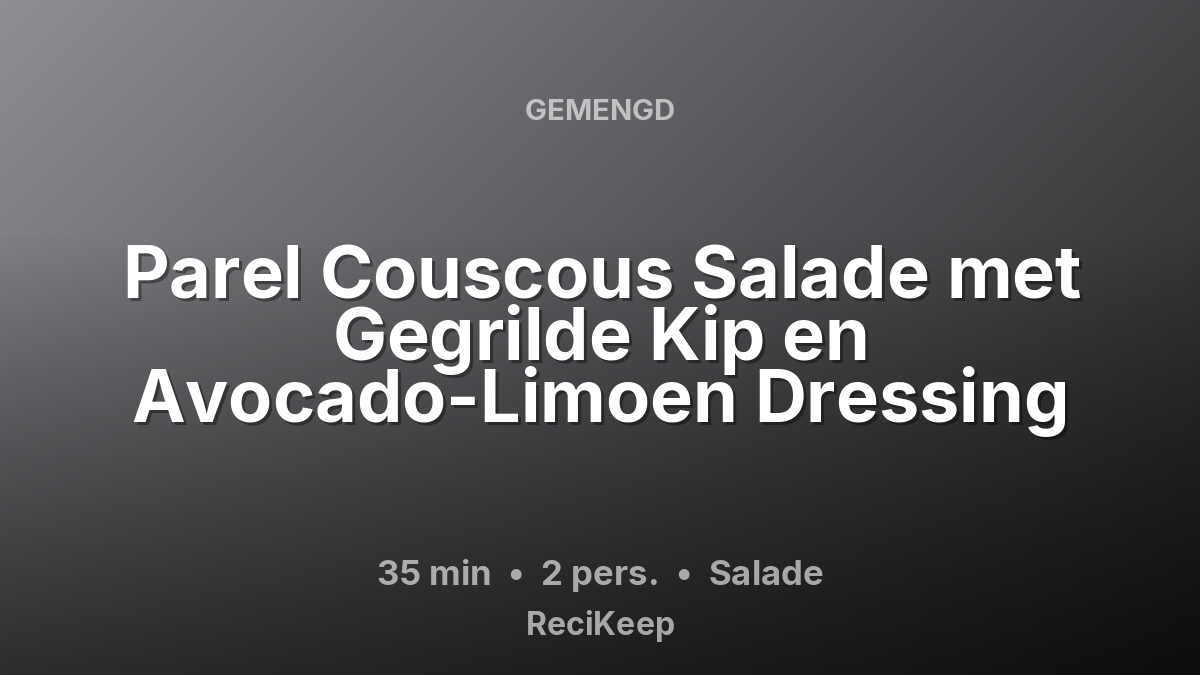 Receptkaart Parel Couscous Salade met Gegrilde Kip en Avocado-Limoen Dressing – Salade