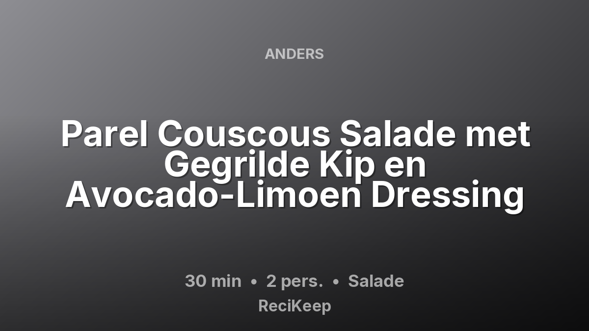 Receptkaart Parel Couscous Salade met Gegrilde Kip en Avocado-Limoen Dressing – Salade