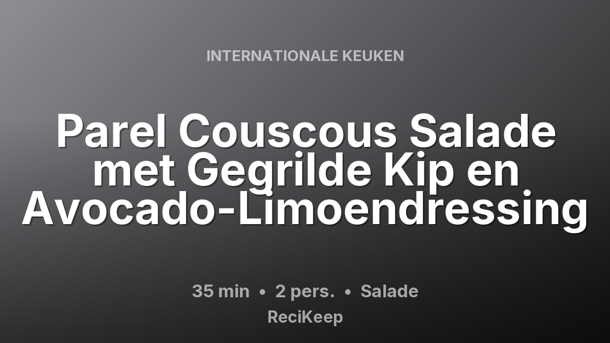 Receptkaart Parel Couscous Salade met Gegrilde Kip en Avocado-Limoendressing – Salade