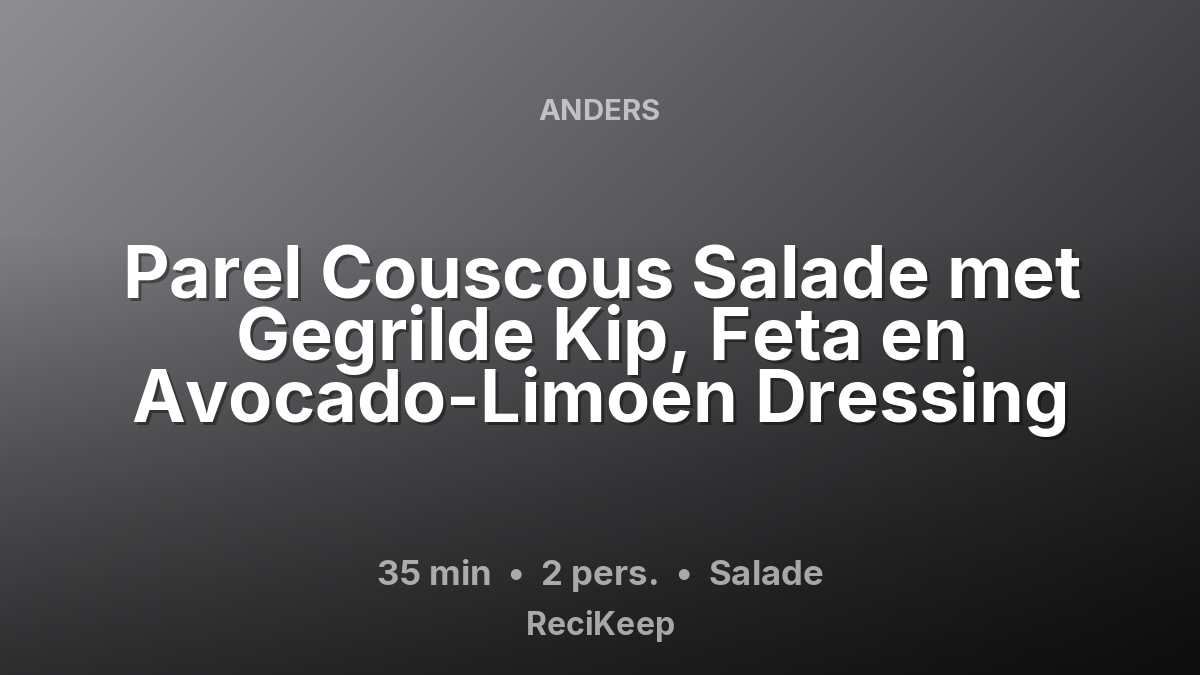 Receptkaart Parel Couscous Salade met Gegrilde Kip, Feta en Avocado-Limoen Dressing – Salade