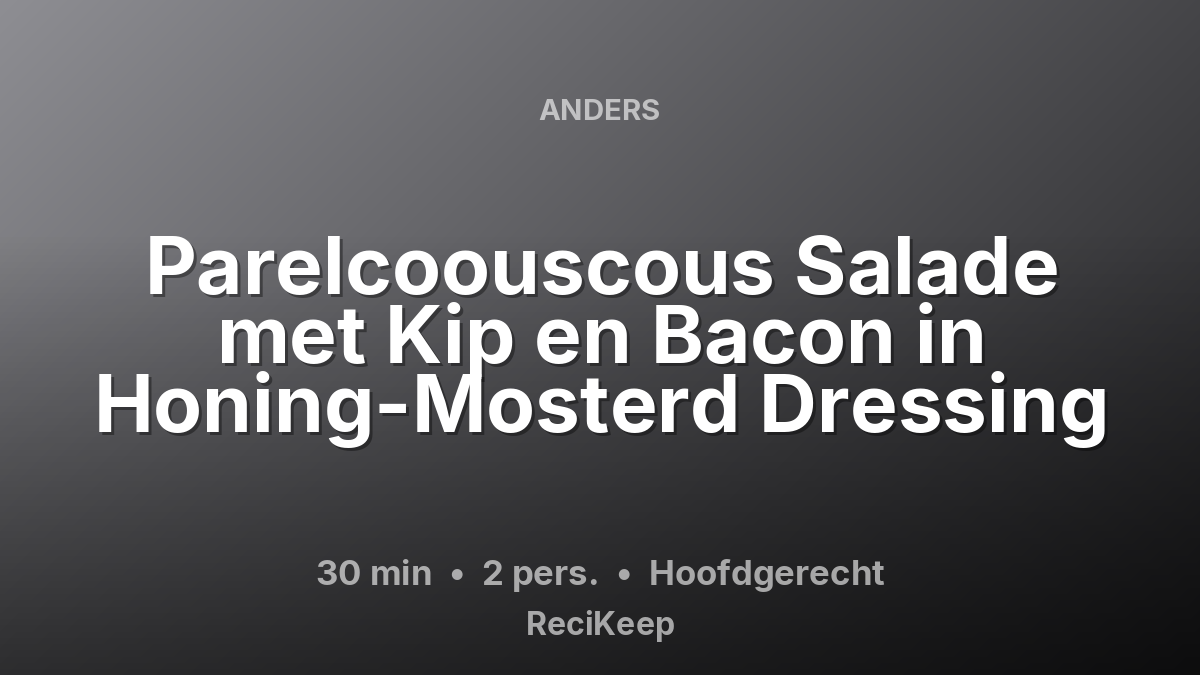 Receptkaart Parelcoouscous Salade met Kip en Bacon in Honing-Mosterd Dressing – Hoofdgerecht