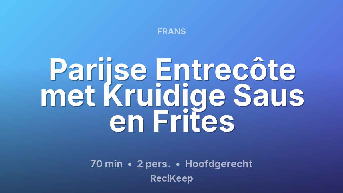 Receptkaart Parijse Entrecôte met Kruidige Saus en Frites – Hoofdgerecht