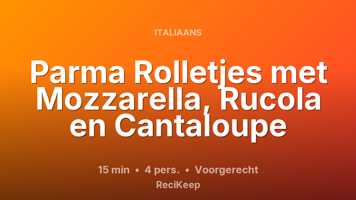 Receptkaart Parma Rolletjes met Mozzarella, Rucola en Cantaloupe – Voorgerecht