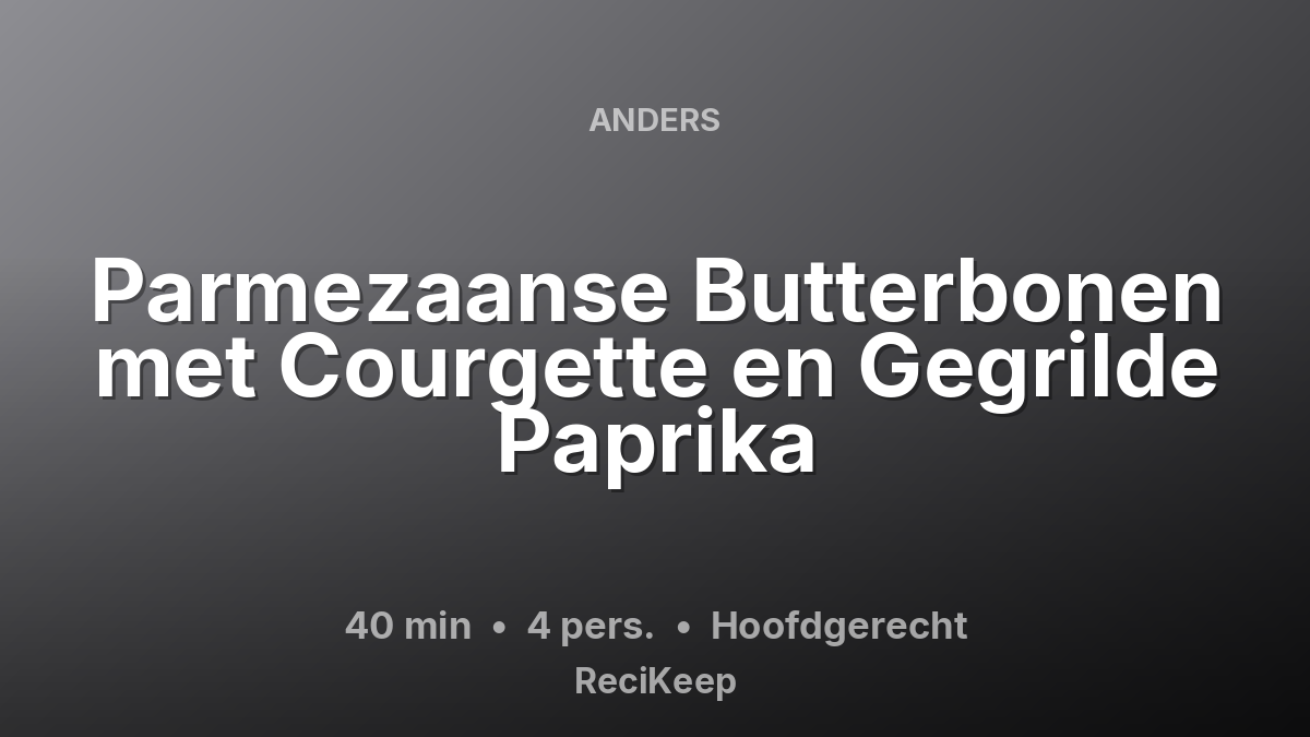 Receptkaart Parmezaanse Butterbonen met Courgette en Gegrilde Paprika – Hoofdgerecht