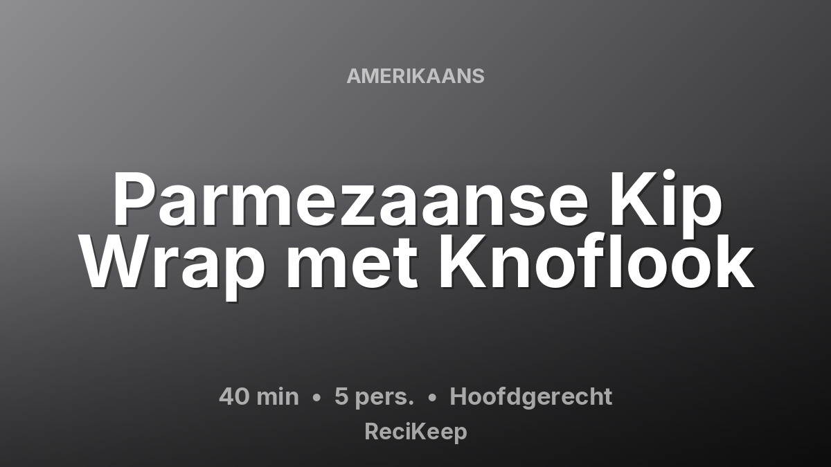 Receptkaart Parmezaanse Kip Wrap met Knoflook – Hoofdgerecht
