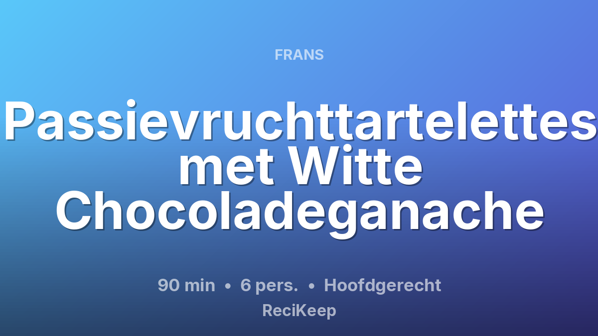 Receptkaart Passievruchttartelettes met Witte Chocoladeganache – Hoofdgerecht