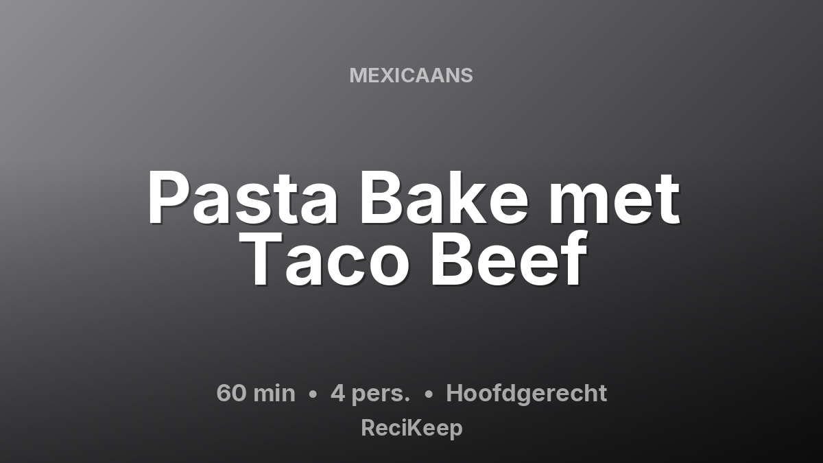 Receptkaart Pasta Bake met Taco Beef – Hoofdgerecht