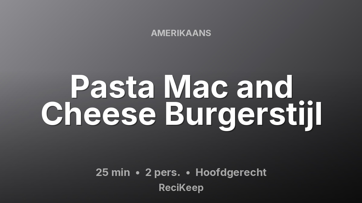 Receptkaart Pasta Mac and Cheese Burgerstijl – Hoofdgerecht