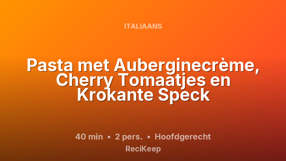 Receptkaart Pasta met Auberginecrème, Cherry Tomaatjes en Krokante Speck – Hoofdgerecht