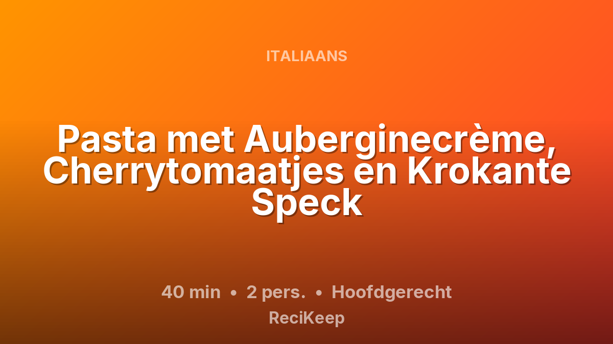 Receptkaart Pasta met Auberginecrème, Cherrytomaatjes en Krokante Speck – Hoofdgerecht