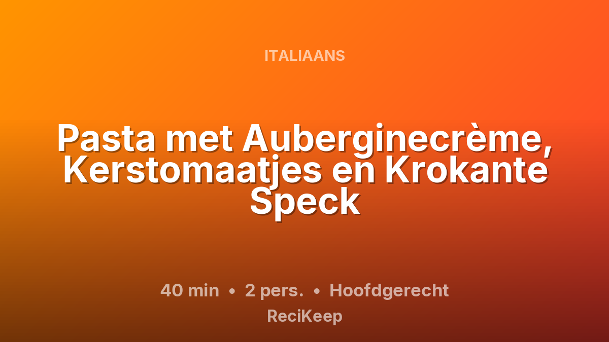 Receptkaart Pasta met Auberginecrème, Kerstomaatjes en Krokante Speck – Hoofdgerecht