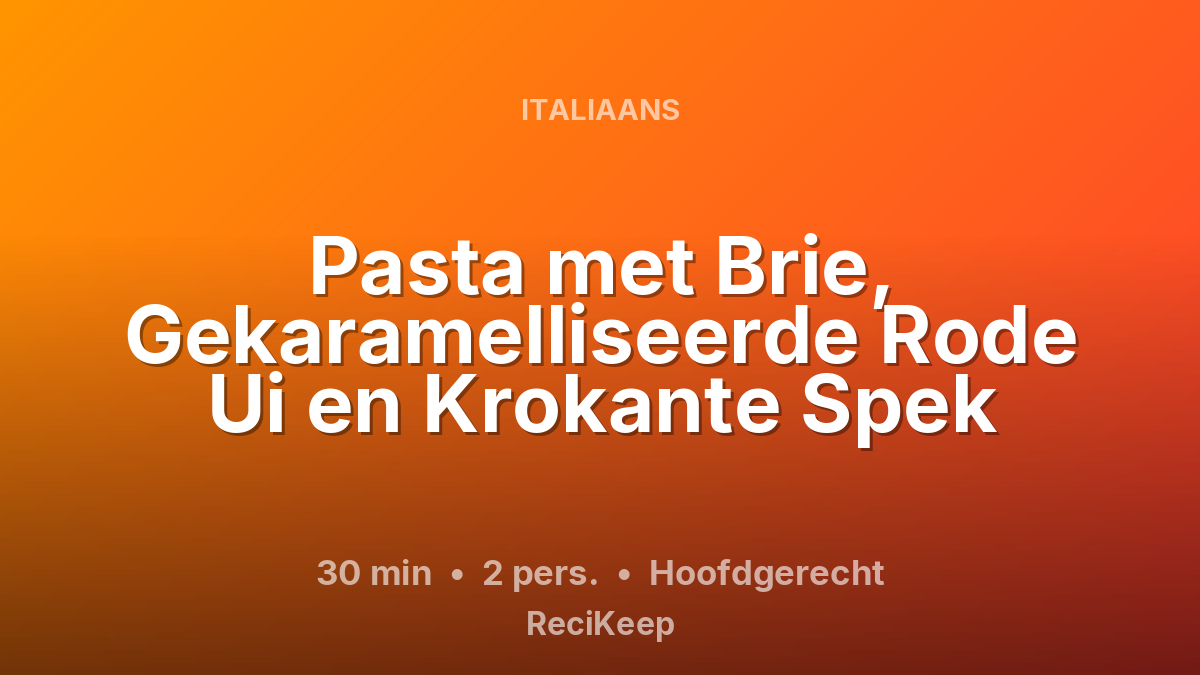 Receptkaart Pasta met Brie, Gekaramelliseerde Rode Ui en Krokante Spek – Hoofdgerecht