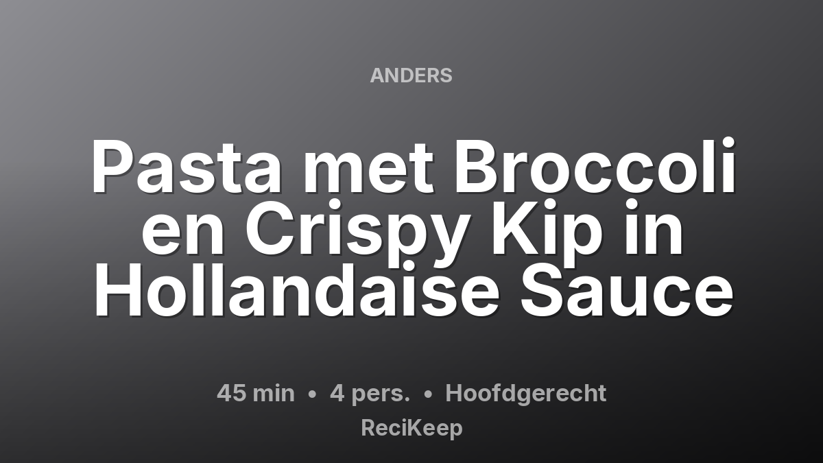 Receptkaart Pasta met Broccoli en Crispy Kip in Hollandaise Sauce – Hoofdgerecht