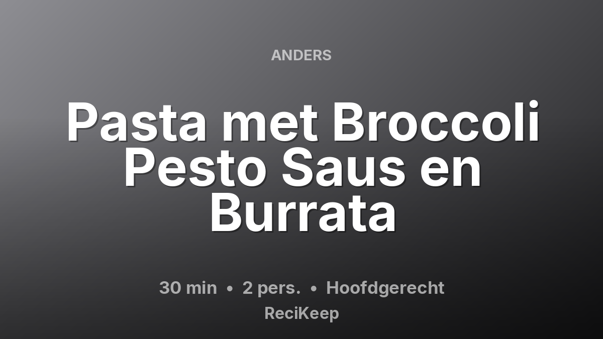 Receptkaart Pasta met Broccoli Pesto Saus en Burrata – Hoofdgerecht