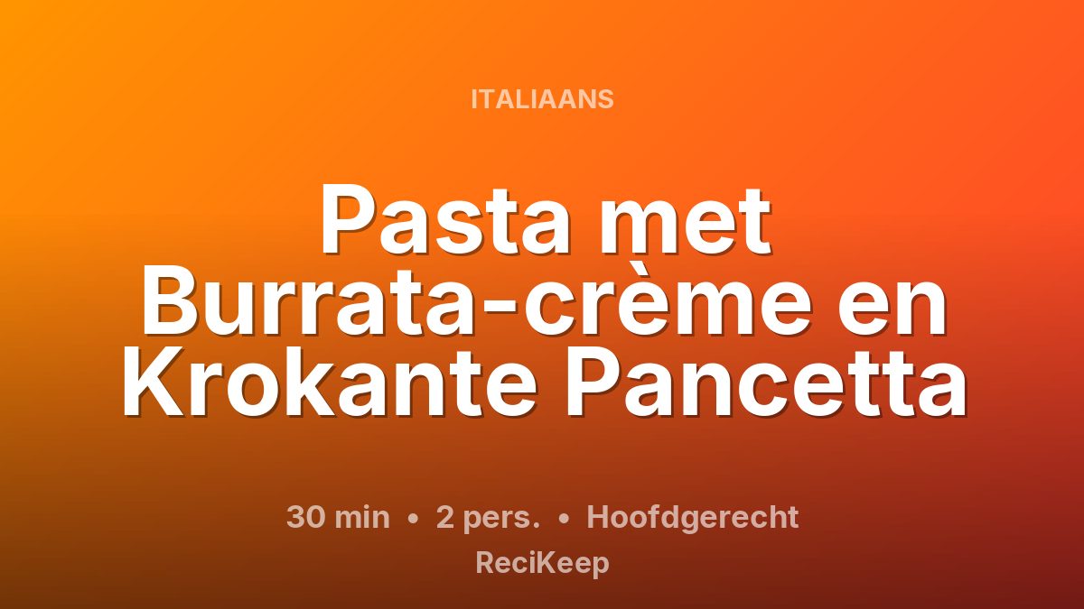 Receptkaart Pasta met Burrata-crème en Krokante Pancetta – Hoofdgerecht