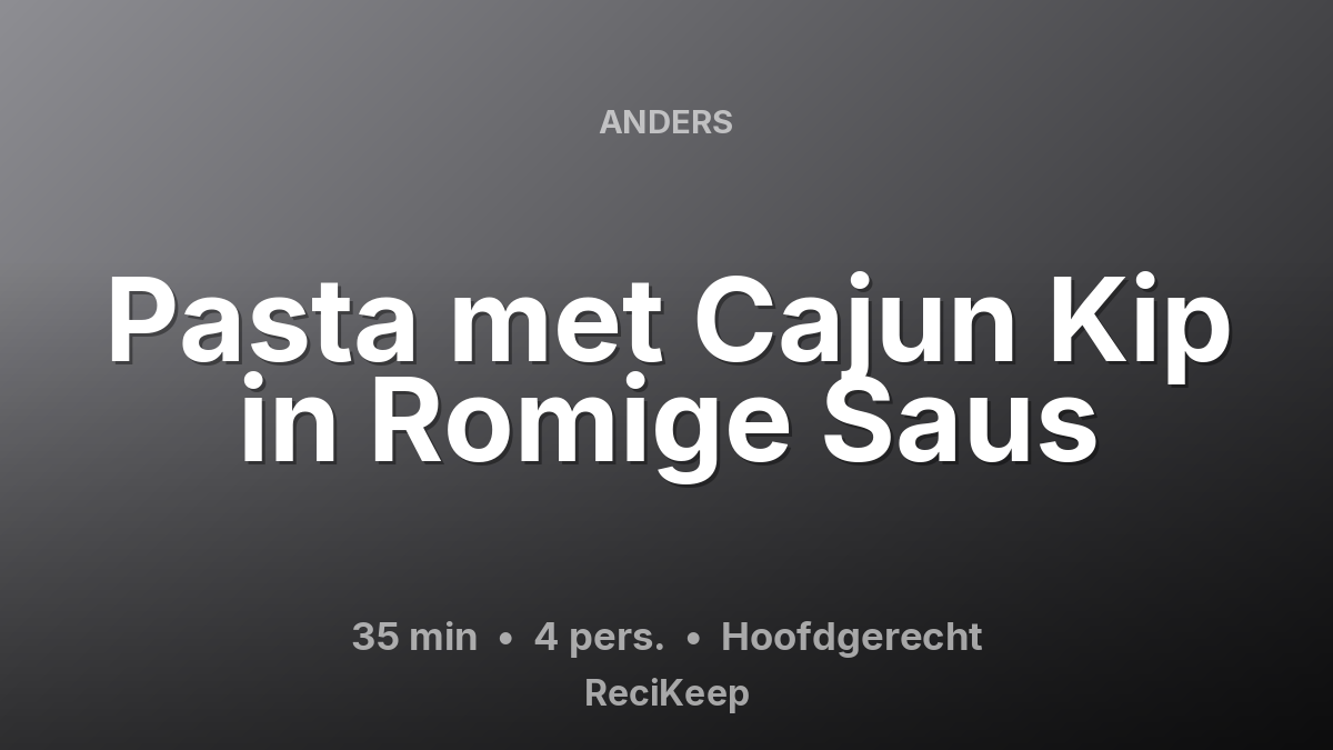 Receptkaart Pasta met Cajun Kip in Romige Saus – Hoofdgerecht