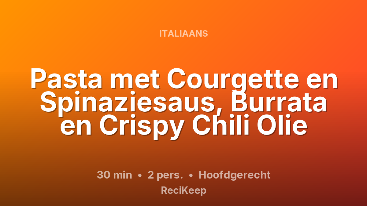Receptkaart Pasta met Courgette en Spinaziesaus, Burrata en Crispy Chili Olie – Hoofdgerecht