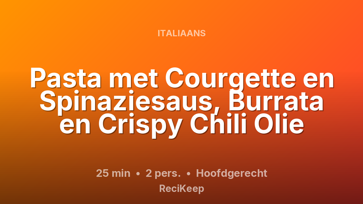 Receptkaart Pasta met Courgette en Spinaziesaus, Burrata en Crispy Chili Olie – Hoofdgerecht
