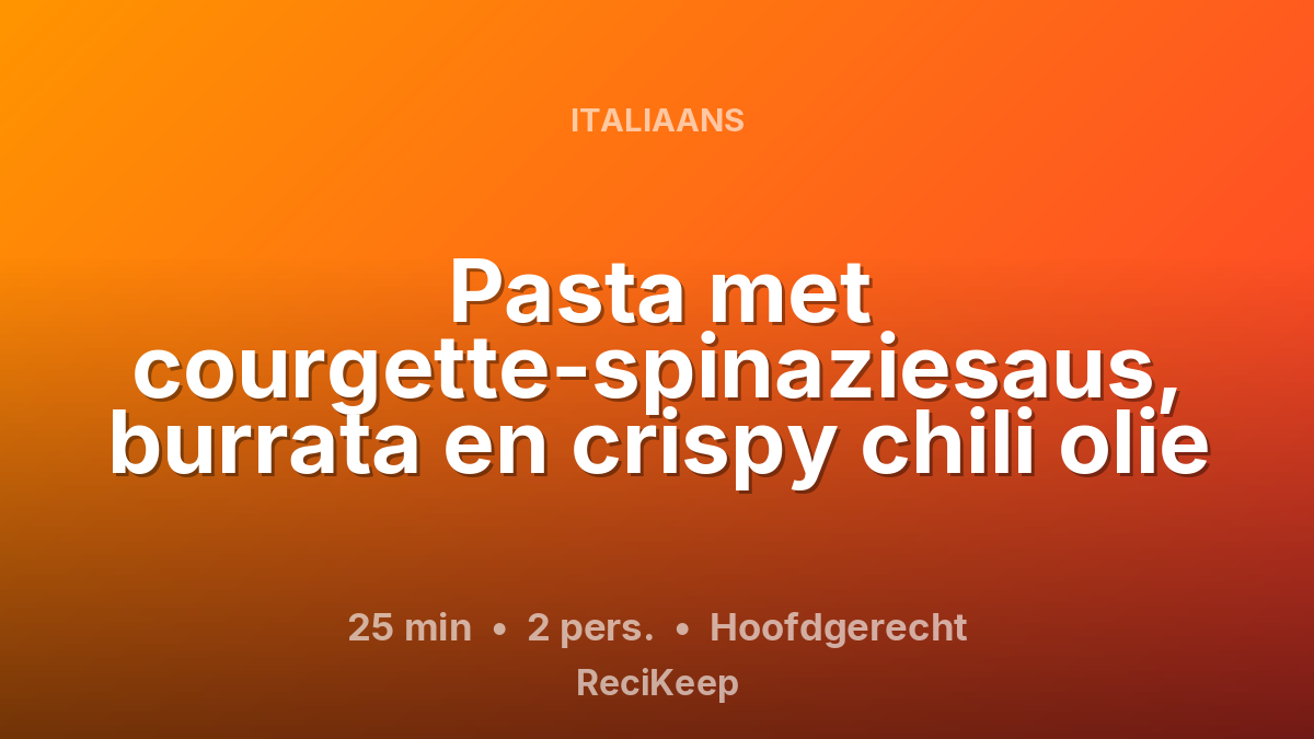 Receptkaart Pasta met courgette-spinaziesaus, burrata en crispy chili olie – Hoofdgerecht