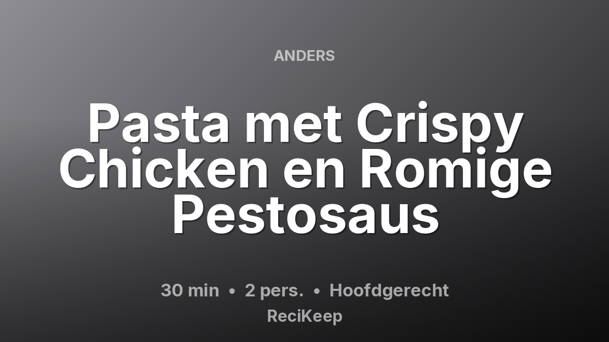 Receptkaart Pasta met Crispy Chicken en Romige Pestosaus – Hoofdgerecht