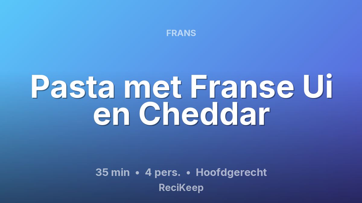 Receptkaart Pasta met Franse Ui en Cheddar – Hoofdgerecht