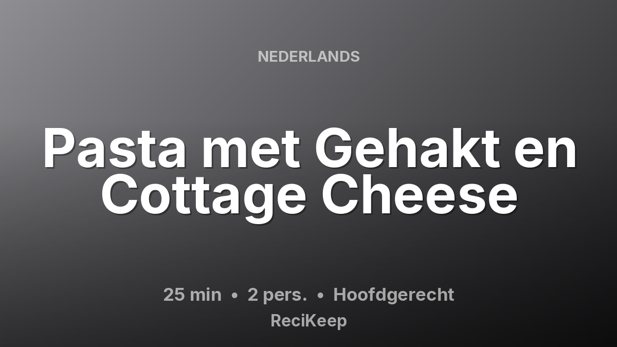 Receptkaart Pasta met Gehakt en Cottage Cheese – Hoofdgerecht
