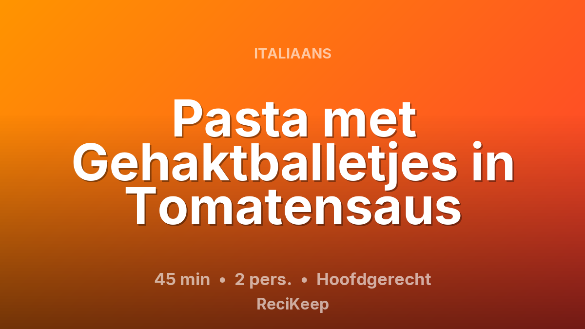 Receptkaart Pasta met Gehaktballetjes in Tomatensaus – Hoofdgerecht