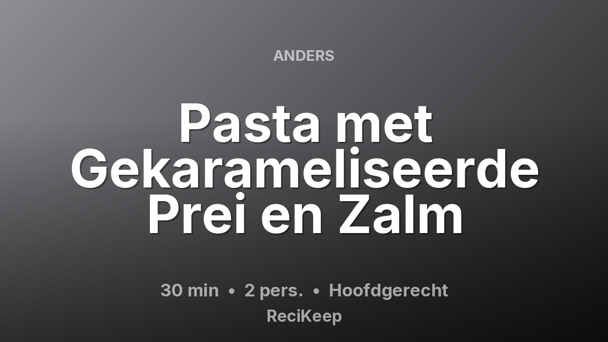 Receptkaart Pasta met Gekarameliseerde Prei en Zalm – Hoofdgerecht