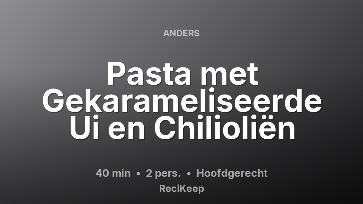 Receptkaart Pasta met Gekarameliseerde Ui en Chilioliën – Hoofdgerecht
