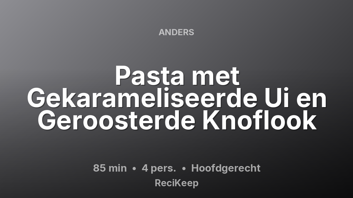Receptkaart Pasta met Gekarameliseerde Ui en Geroosterde Knoflook – Hoofdgerecht