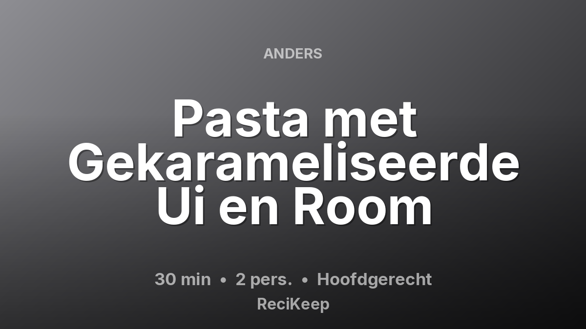 Receptkaart Pasta met Gekarameliseerde Ui en Room – Hoofdgerecht
