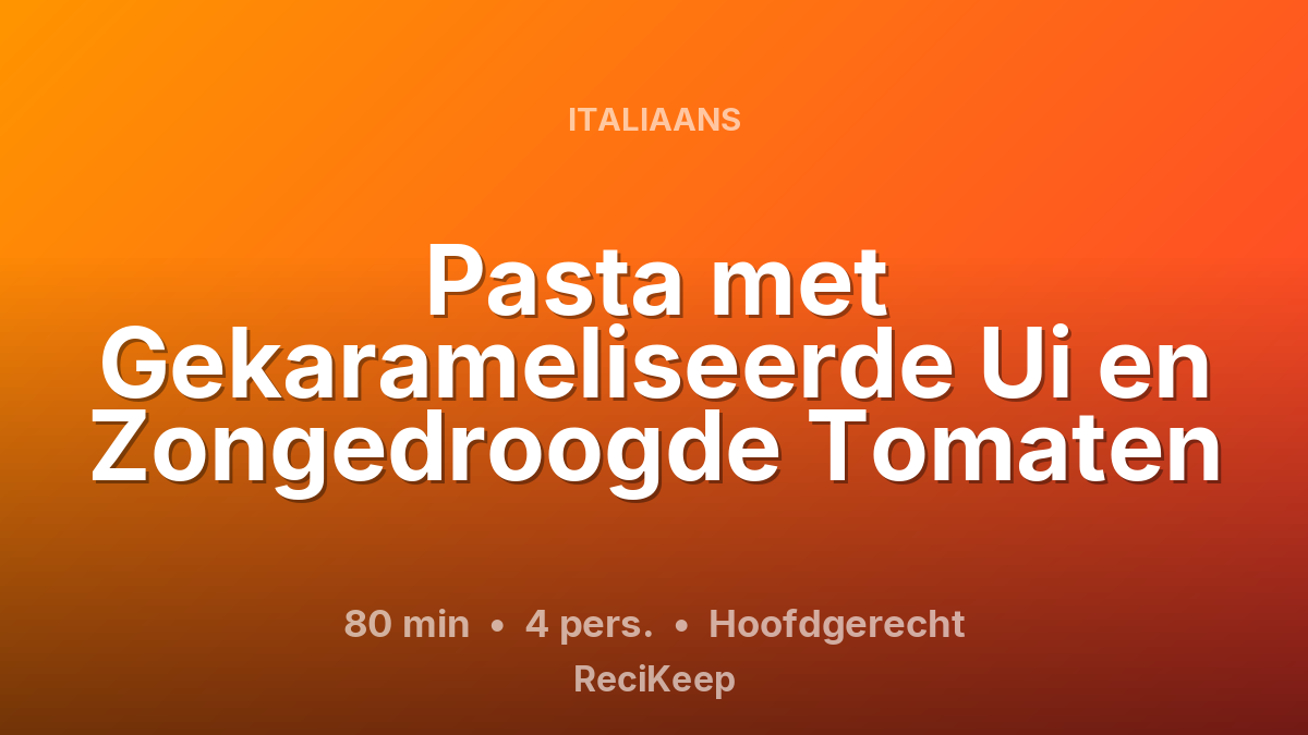 Receptkaart Pasta met Gekarameliseerde Ui en Zongedroogde Tomaten – Hoofdgerecht