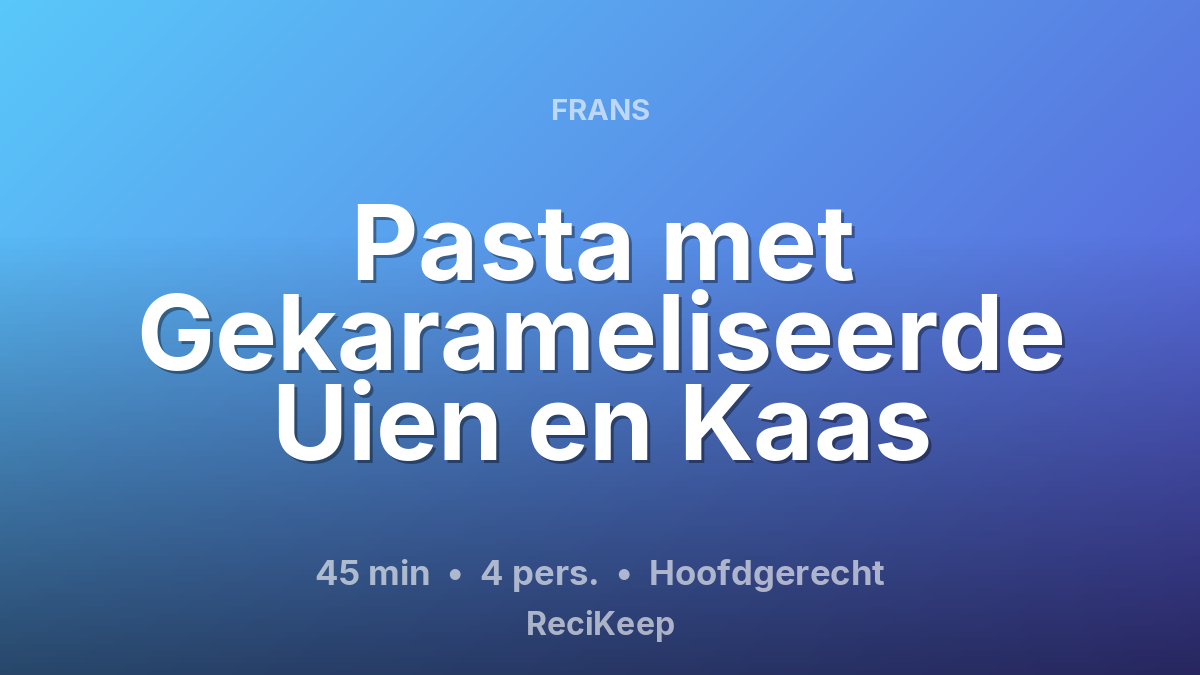 Receptkaart Pasta met Gekarameliseerde Uien en Kaas – Hoofdgerecht