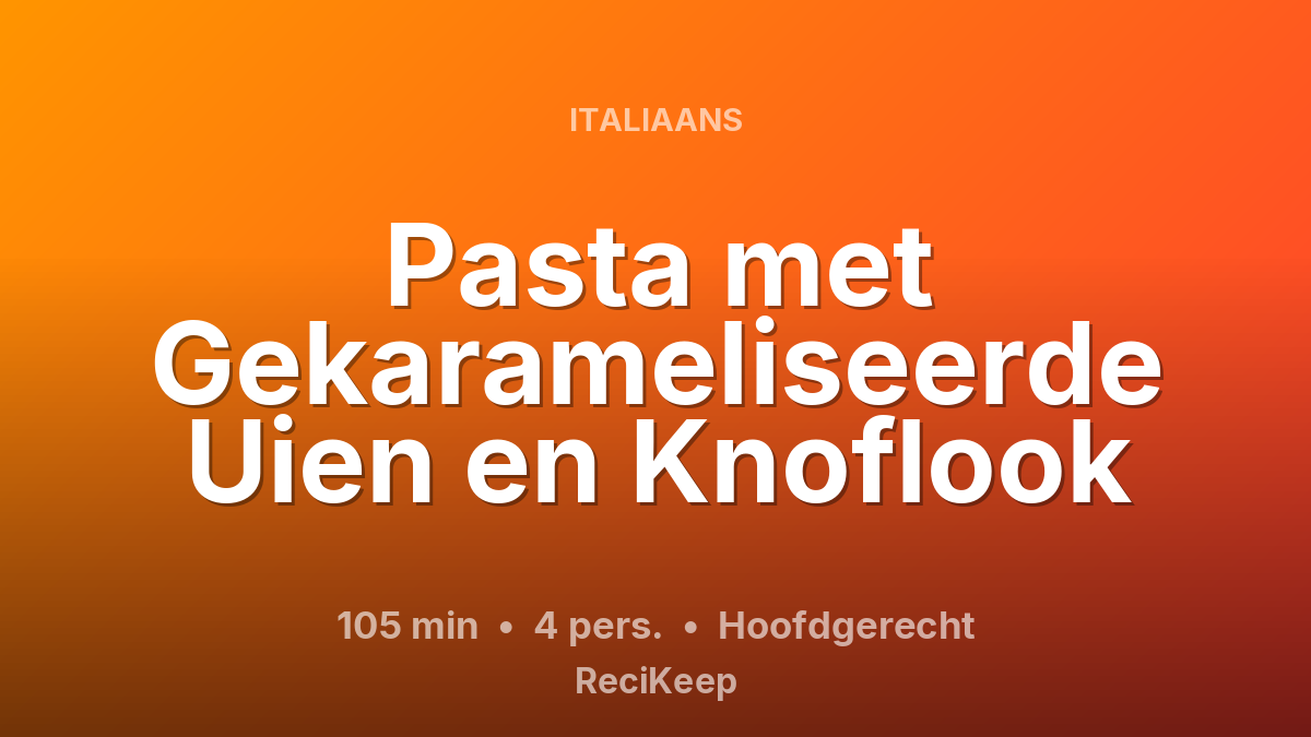 Receptkaart Pasta met Gekarameliseerde Uien en Knoflook – Hoofdgerecht