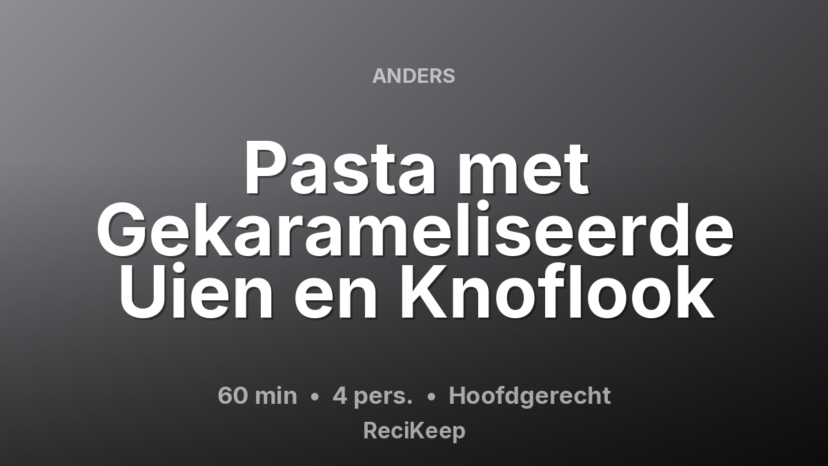 Receptkaart Pasta met Gekarameliseerde Uien en Knoflook – Hoofdgerecht